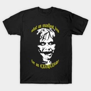 What an Excellent Day for an EXORCISM! T-Shirt